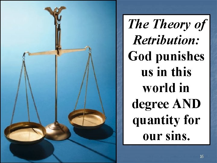 The Theory of Retribution: God punishes us in this world in degree AND quantity
