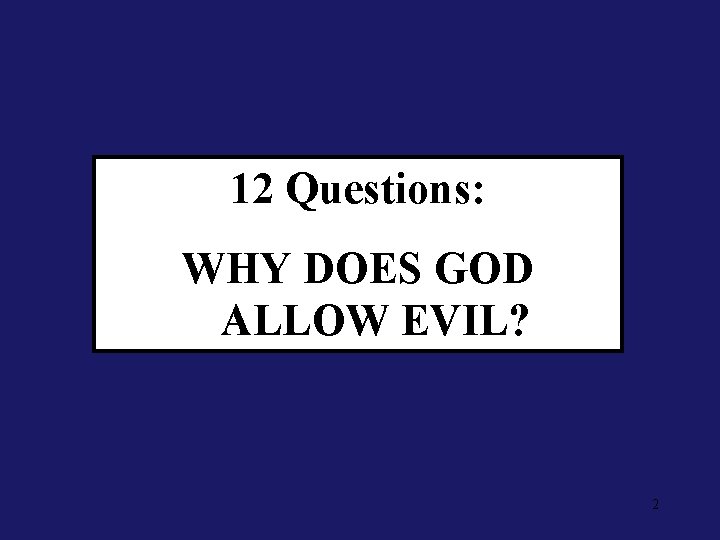 12 Questions: WHY DOES GOD ALLOW EVIL? 2 