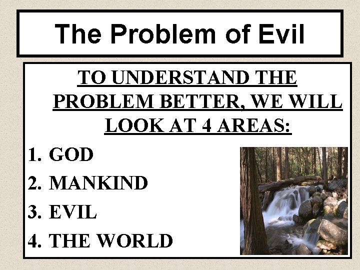 The Problem of Evil TO UNDERSTAND THE PROBLEM BETTER, WE WILL LOOK AT 4