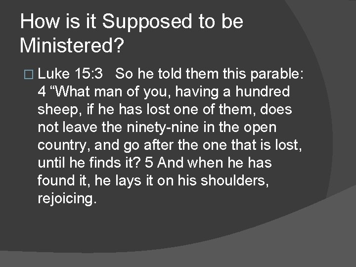 How is it Supposed to be Ministered? � Luke 15: 3 So he told