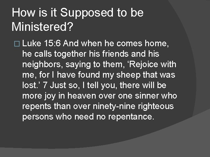 How is it Supposed to be Ministered? � Luke 15: 6 And when he