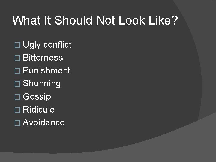 What It Should Not Look Like? � Ugly conflict � Bitterness � Punishment �