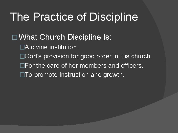 The Practice of Discipline � What Church Discipline Is: �A divine institution. �God’s provision