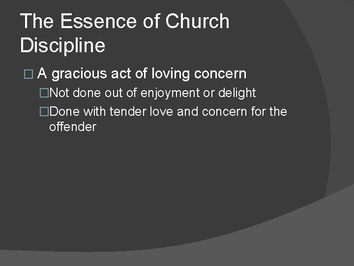 The Essence of Church Discipline � A gracious act of loving concern �Not done