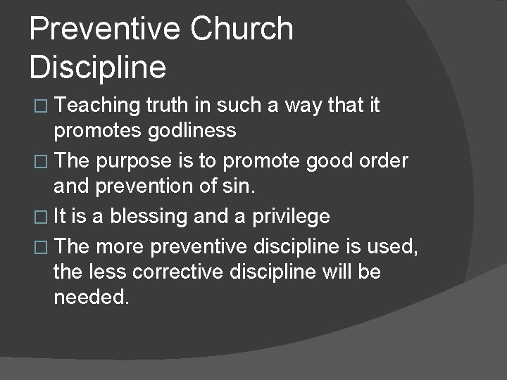 Preventive Church Discipline � Teaching truth in such a way that it promotes godliness
