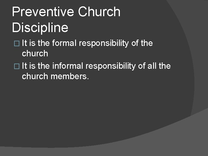 Preventive Church Discipline � It is the formal responsibility of the church � It