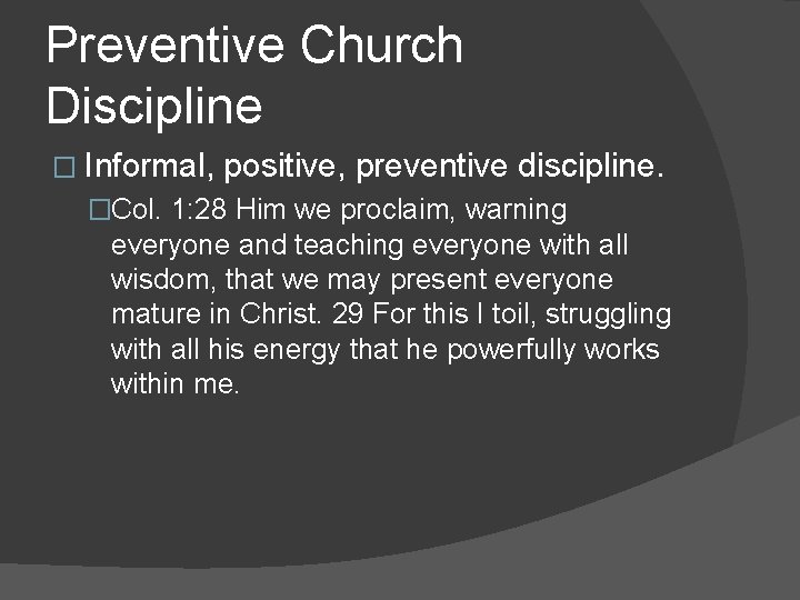 Preventive Church Discipline � Informal, positive, preventive discipline. �Col. 1: 28 Him we proclaim,