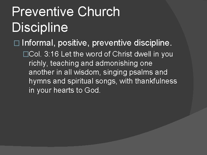 Preventive Church Discipline � Informal, positive, preventive discipline. �Col. 3: 16 Let the word