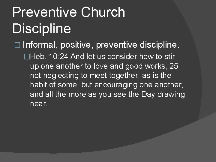 Preventive Church Discipline � Informal, positive, preventive discipline. �Heb. 10: 24 And let us