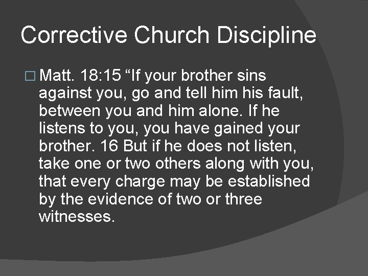 Corrective Church Discipline � Matt. 18: 15 “If your brother sins against you, go