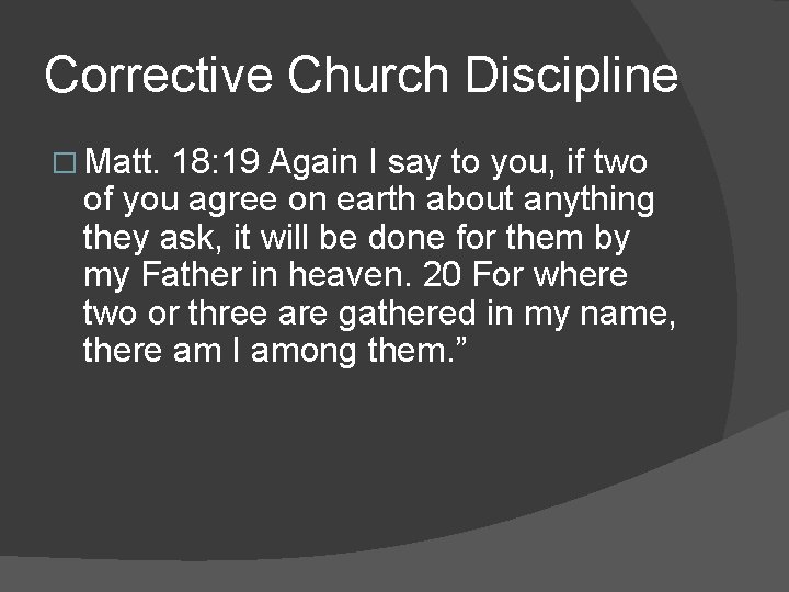 Corrective Church Discipline � Matt. 18: 19 Again I say to you, if two
