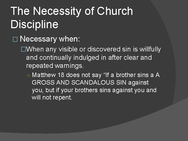 The Necessity of Church Discipline � Necessary when: �When any visible or discovered sin