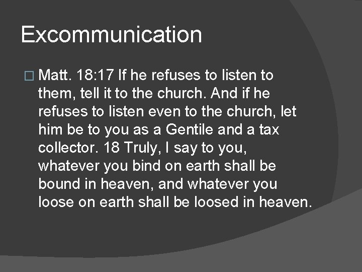 Excommunication � Matt. 18: 17 If he refuses to listen to them, tell it