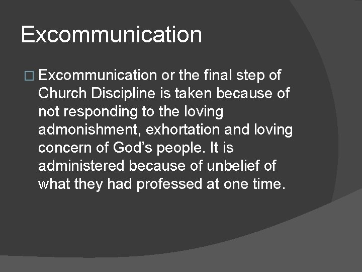 Excommunication � Excommunication or the final step of Church Discipline is taken because of