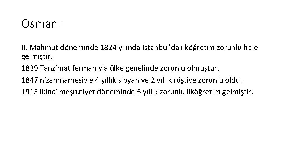 Osmanlı II. Mahmut döneminde 1824 yılında İstanbul’da ilköğretim zorunlu hale gelmiştir. 1839 Tanzimat fermanıyla