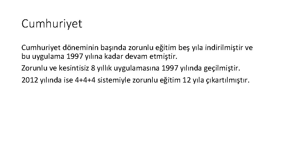 Cumhuriyet döneminin başında zorunlu eğitim beş yıla indirilmiştir ve bu uygulama 1997 yılına kadar