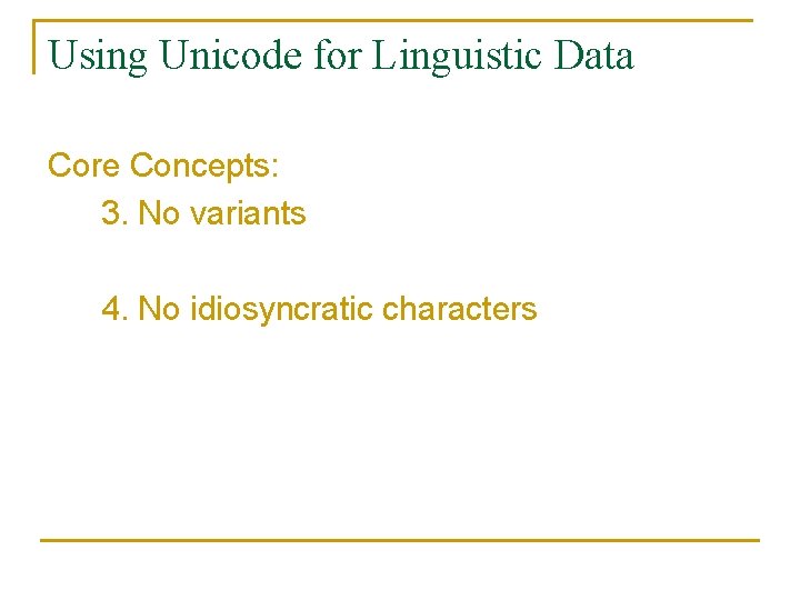 Using Unicode for Linguistic Data Core Concepts: 3. No variants 4. No idiosyncratic characters