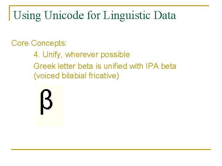 Using Unicode for Linguistic Data Core Concepts: 4. Unify, wherever possible Greek letter beta