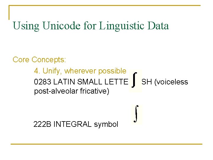 Using Unicode for Linguistic Data Core Concepts: 4. Unify, wherever possible 0283 LATIN SMALL