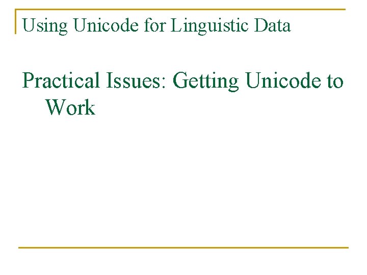 Using Unicode for Linguistic Data Practical Issues: Getting Unicode to Work 