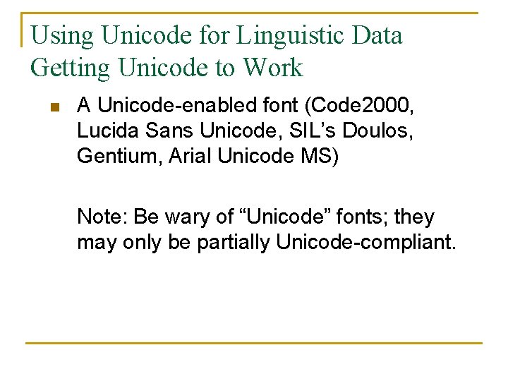 Using Unicode for Linguistic Data Getting Unicode to Work n A Unicode-enabled font (Code