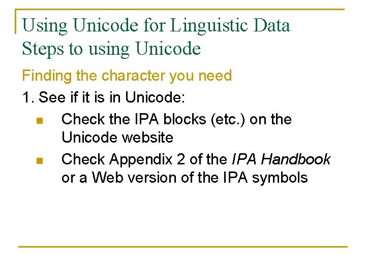 Using Unicode for Linguistic Data Steps to using Unicode Finding the character you need