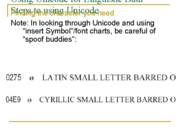 Using Unicode for Linguistic Data Steps using Unicode Findingtothe character you need Note: In