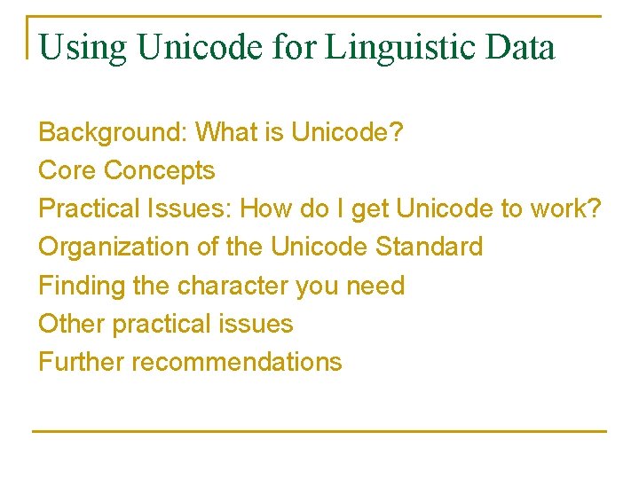 Using Unicode for Linguistic Data Background: What is Unicode? Core Concepts Practical Issues: How