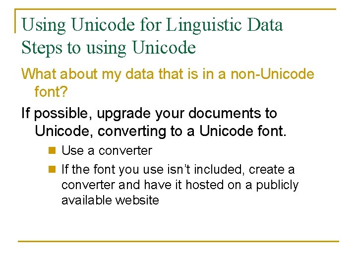 Using Unicode for Linguistic Data Steps to using Unicode What about my data that