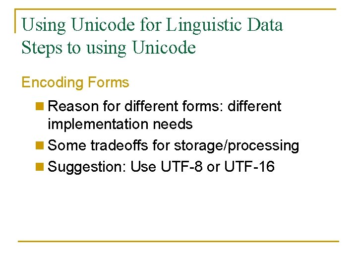 Using Unicode for Linguistic Data Steps to using Unicode Encoding Forms n Reason for