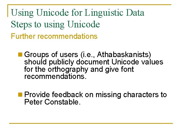 Using Unicode for Linguistic Data Steps to using Unicode Further recommendations n Groups of