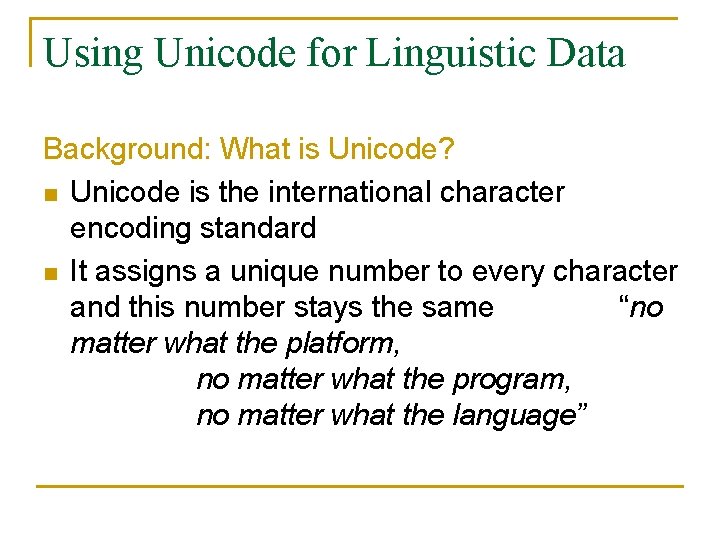 Using Unicode for Linguistic Data Background: What is Unicode? n Unicode is the international