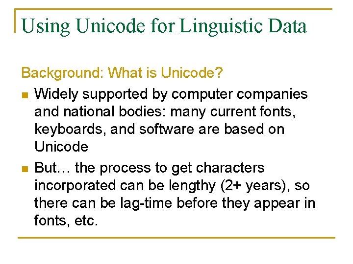 Using Unicode for Linguistic Data Background: What is Unicode? n Widely supported by computer