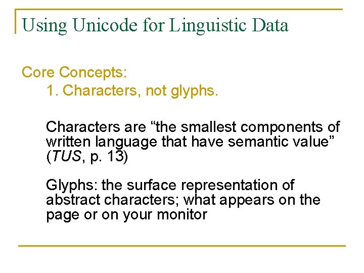 Using Unicode for Linguistic Data Core Concepts: 1. Characters, not glyphs. Characters are “the