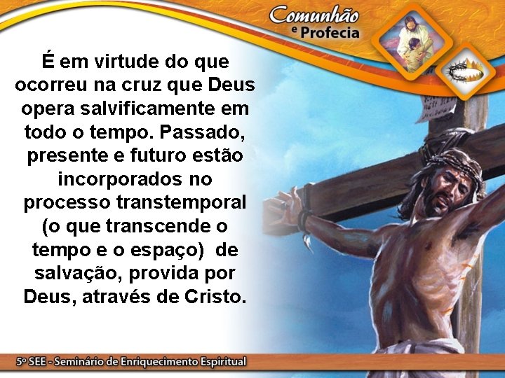 É em virtude do que ocorreu na cruz que Deus opera salvificamente em todo