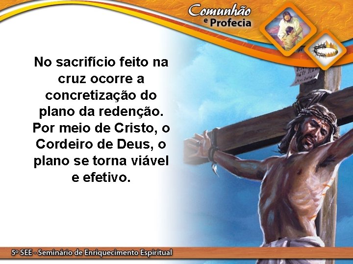 No sacrifício feito na cruz ocorre a concretização do plano da redenção. Por meio No sacrifício feito na cruz ocorre a concretização do plano da redenção. Por meio