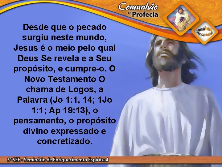 Desde que o pecado surgiu neste mundo, Jesus é o meio pelo qual Deus