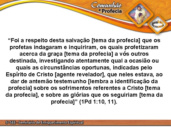 “Foi a respeito desta salvação [tema da profecia] que os profetas indagaram e inquiriram,