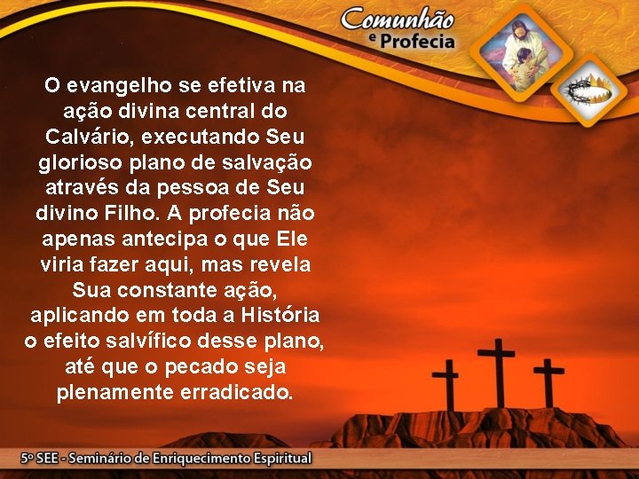 O evangelho se efetiva na ação divina central do Calvário, executando Seu glorioso plano