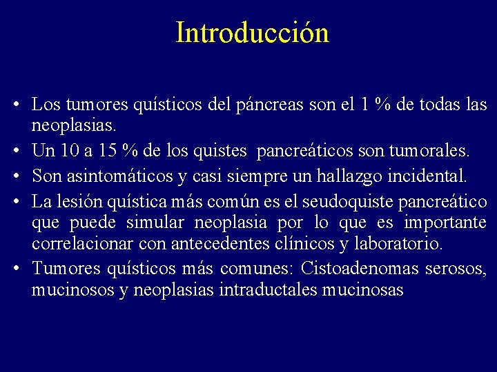Introducción • Los tumores quísticos del páncreas son el 1 % de todas las Introducción • Los tumores quísticos del páncreas son el 1 % de todas las
