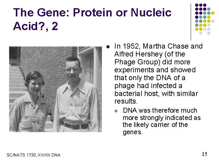 The Gene: Protein or Nucleic Acid? , 2 l In 1952, Martha Chase and