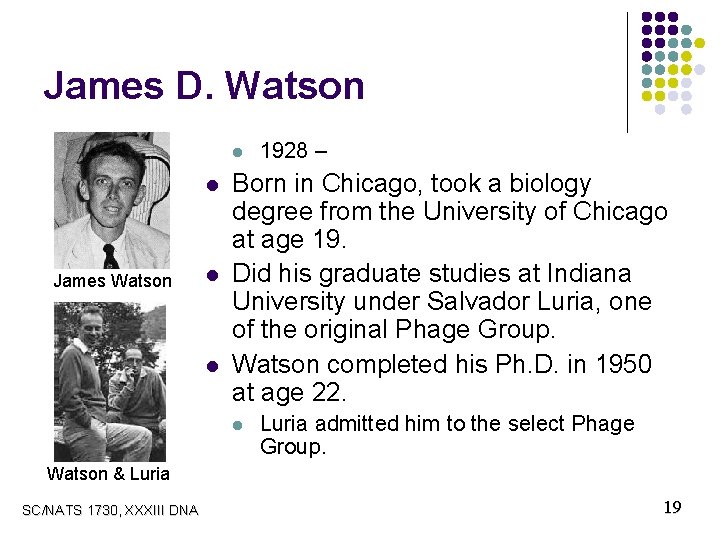 James D. Watson l l l. James Watson l l Born in Chicago, took