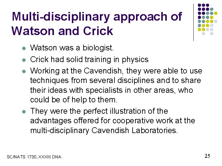 Multi-disciplinary approach of Watson and Crick l l Watson was a biologist. Crick had