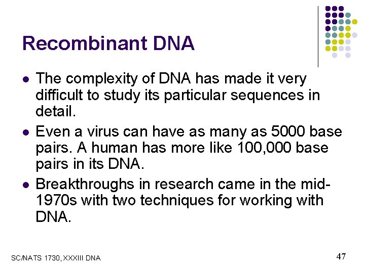 Recombinant DNA l l l The complexity of DNA has made it very difficult