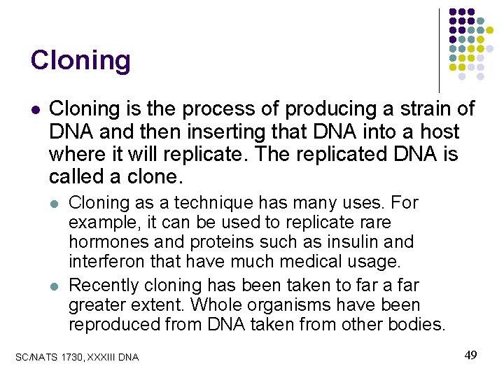 Cloning l Cloning is the process of producing a strain of DNA and then