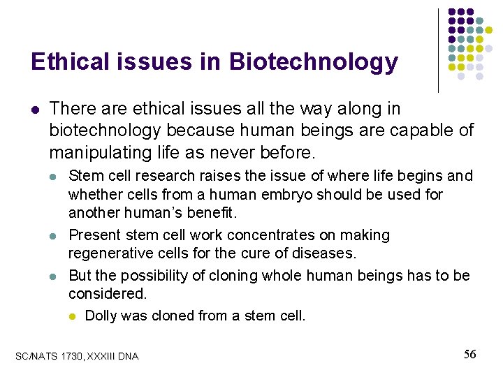 Ethical issues in Biotechnology l There are ethical issues all the way along in