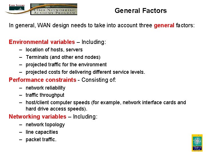 General Factors In general, WAN design needs to take into account three general factors: General Factors In general, WAN design needs to take into account three general factors: