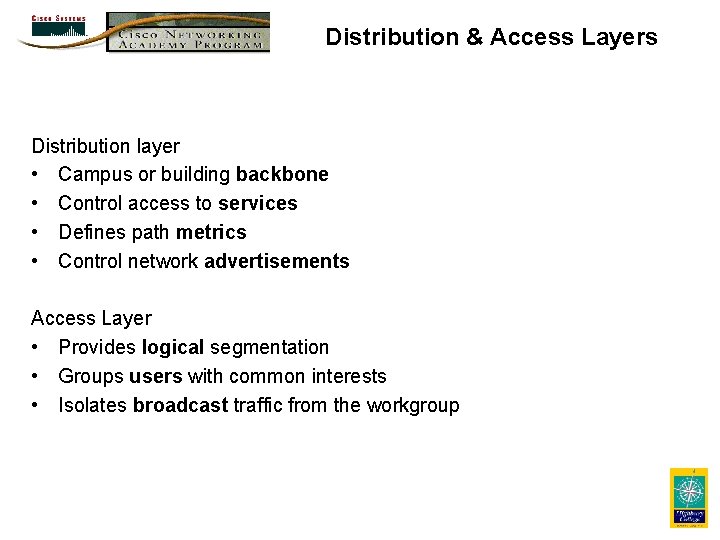 Distribution & Access Layers Distribution layer • Campus or building backbone • Control access Distribution & Access Layers Distribution layer • Campus or building backbone • Control access