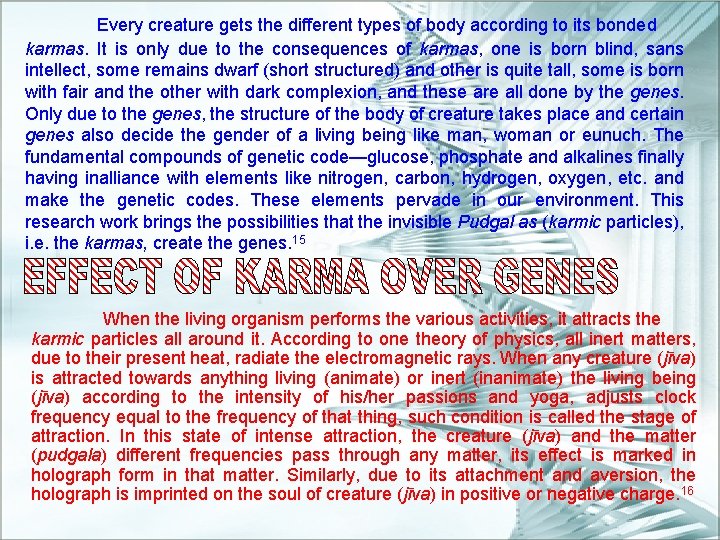 Every creature gets the different types of body according to its bonded karmas. It