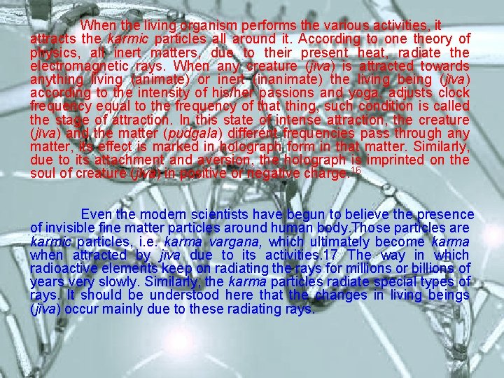 When the living organism performs the various activities, it attracts the karmic particles all